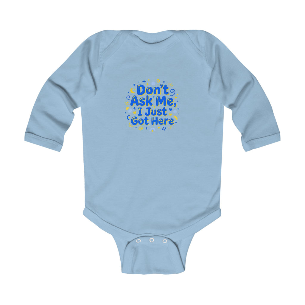 Infant Bodysuit - "Don't Ask Me, I Just Got Here" Cute Newborn Long Sleeve Onesie