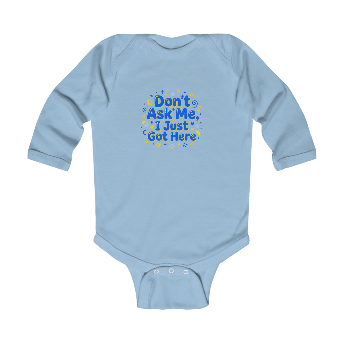 Infant Bodysuit - "Don't Ask Me, I Just Got Here" Cute Newborn Long Sleeve Onesie