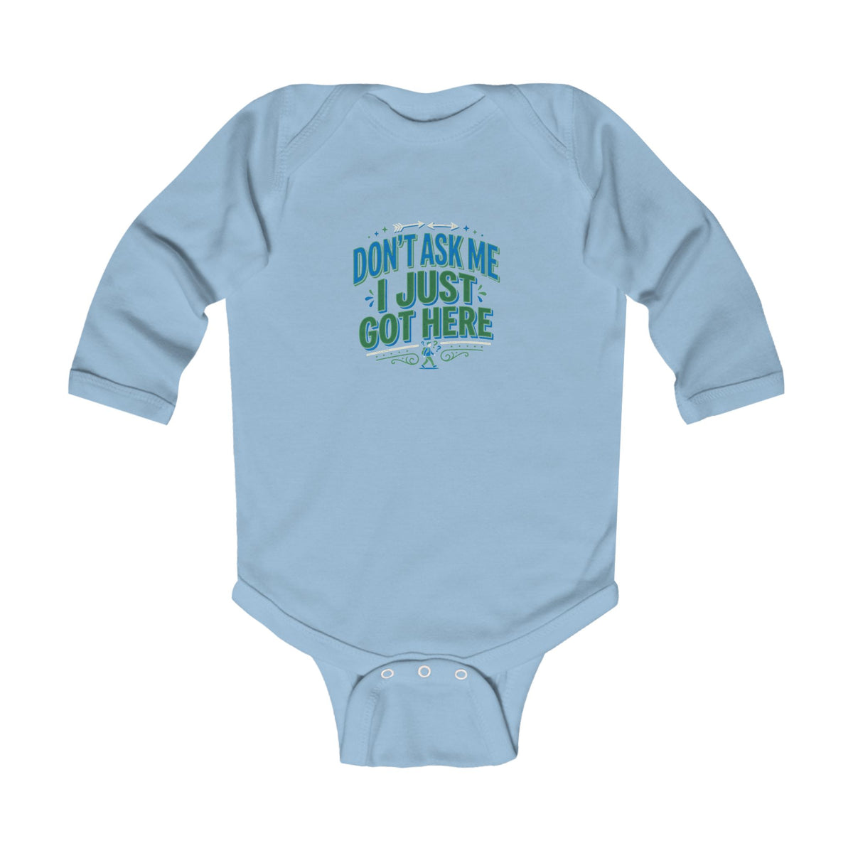 "Don't Ask Me I Just Got Here" Infant Long Sleeve Bodysuit - Funny Newborn Baby Outfit